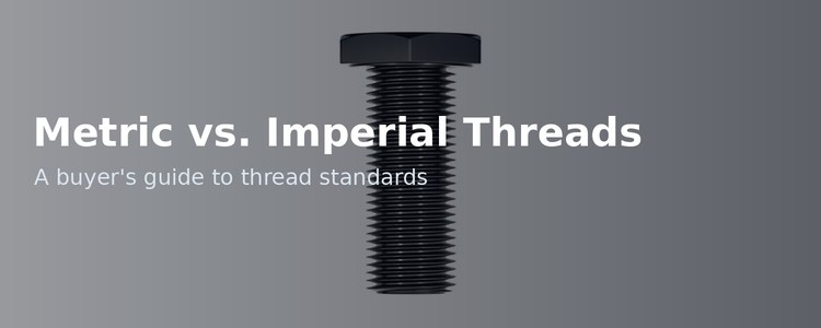 Metric vs. Imperial Threads: A Buyer’s Guide